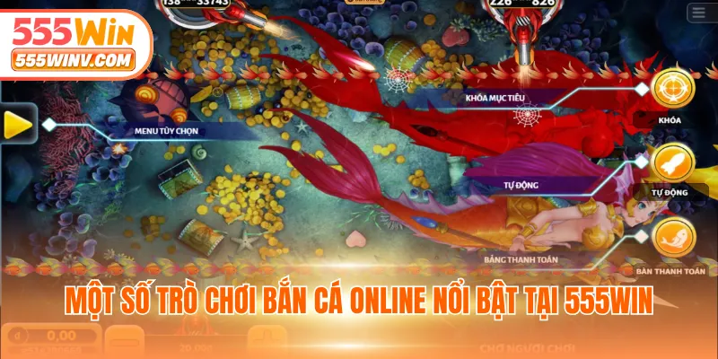 Một số trò chơi bắn cá online nổi bật tại 555WIN